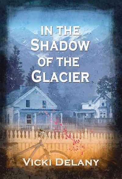 In the shadow of the glacier / Vicki Delany.