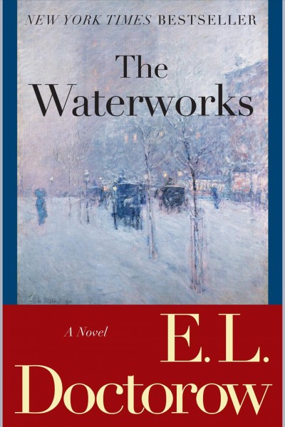 The waterworks : a novel / E.L. Doctorow.