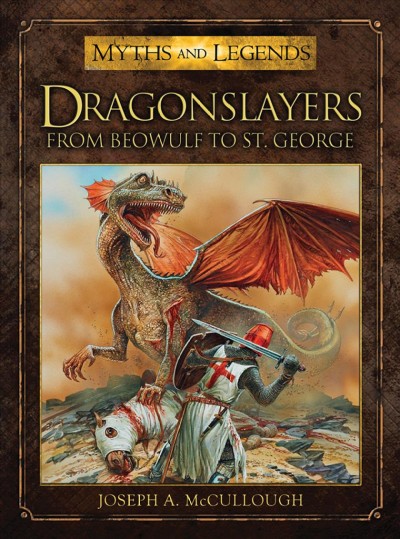 Dragonslayers [electronic resource] : from beowulf to st. george / Joseph Mccullough.