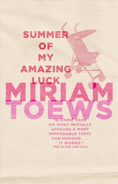 Summer of my amazing luck [electronic resource] : a novel / Miriam Toews.