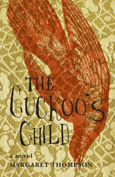 The cuckoo's child : a novel / Margaret Thompson.