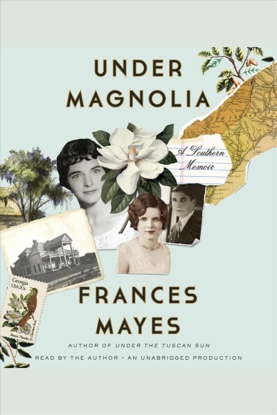 Under Magnolia : a southern memoir / Frances Mayes.