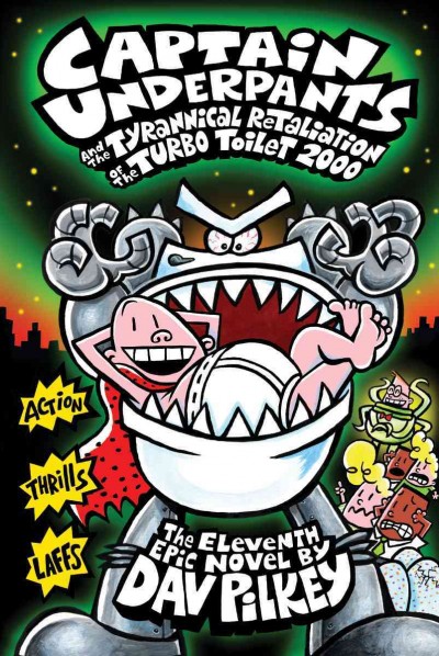 Captain Underpants and the tyrannical retaliation of the Turbo Toilet 2000 : the eleventh epic novel / by Dav Pilkey.