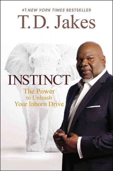 Instinct : the power to unleash your inborn drive / T.D. Jakes.