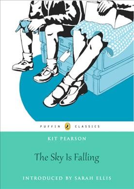 The sky is falling / Kit Pearson ; introduced by Sarah Ellis.