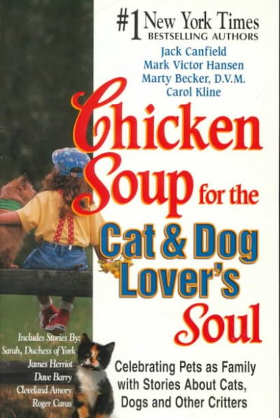 Chicken soup for the cat & dog lover's soul Non fiction : celebrating pets as family with stories about cats, dogs, and other critters / [edited by] Jack Canfield ... [et al.].
