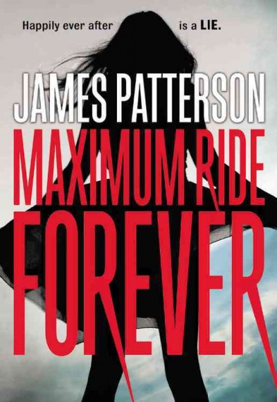 Maximum Ride forever / James Patterson.