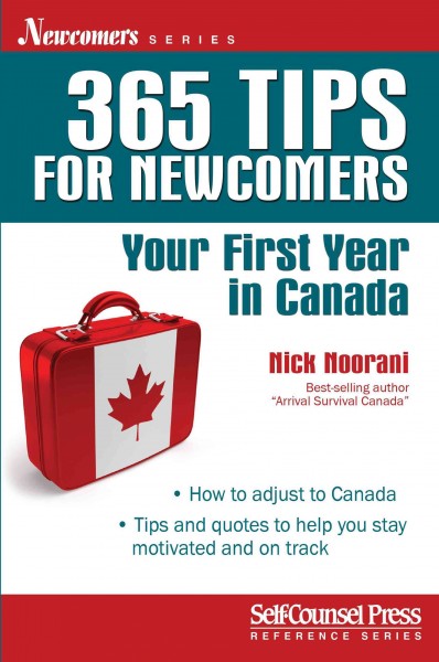 365 tips for newcomers : your first year in Canada / Nick Noorani.