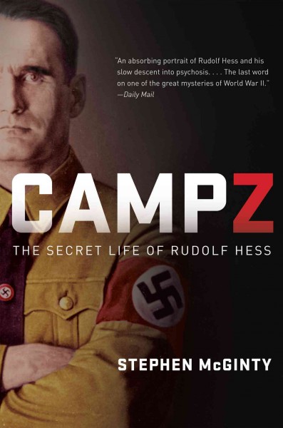 Camp Z : the secret life of Rudolf Hess / Stephen McGinty.