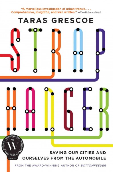 Straphanger : saving our cities and ourselves from the automobile / Taras Grescoe.