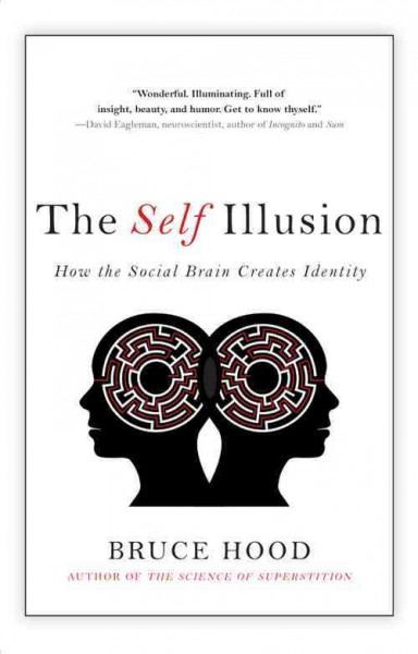 The self illusion : how the social brain creates identity / Bruce Hood.