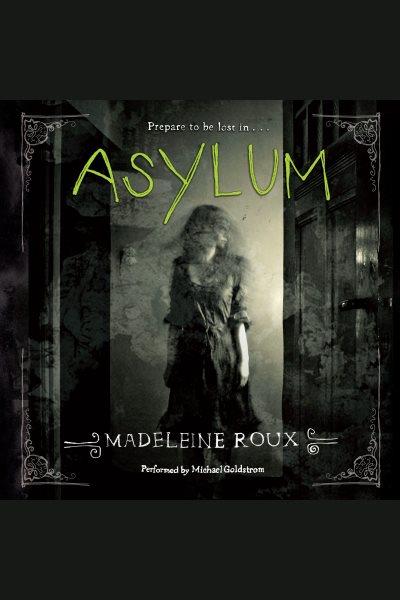 Asylum [electronic resource] / Madeleine Roux.