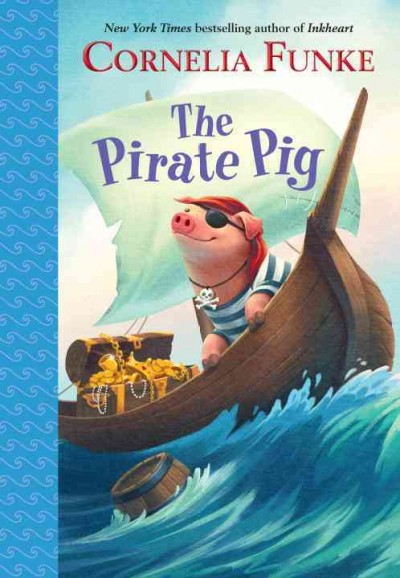 The pirate pig / Cornelia Funke ; translated by Oliver Latsch ; illustrated by Kerstin Meyer.