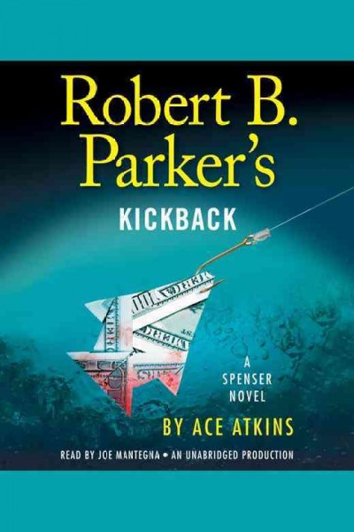 Robert B. Parker's Kickback : a Spencer novel / Ace Atkins.
