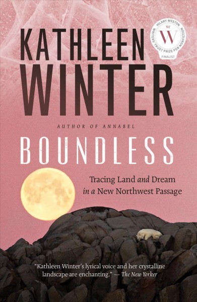 Boundless : tracing land and dream in a new Northwest Passage / Kathleen Winter.