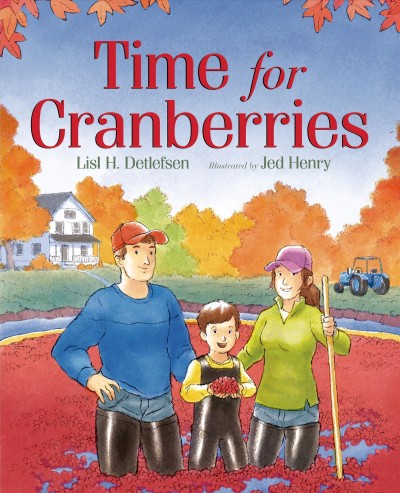 Time for cranberries / Lisl H. Detlefsen ; illustrated by Jed Henry.