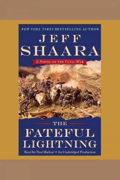 The fateful lightning : a novel of the Civil War / Jeff Shaara ; read by Paul Michael.