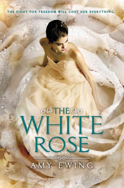 The white rose / Amy Ewing.