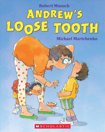 Andrew's loose tooth / by Robert Munsch ; illustrated by Michael Martchenko.