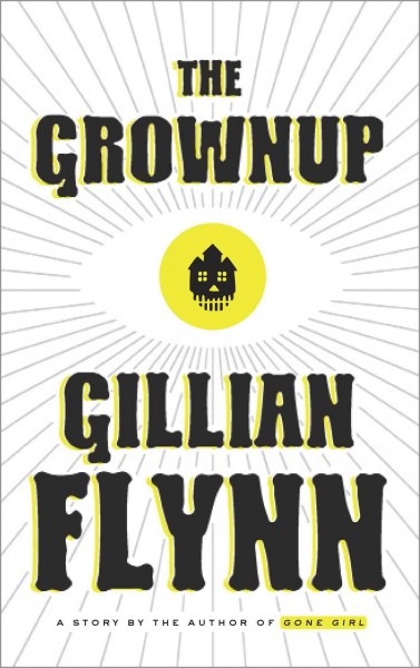 The grownup : a Gillian Flynn short / Gillian Flynn.