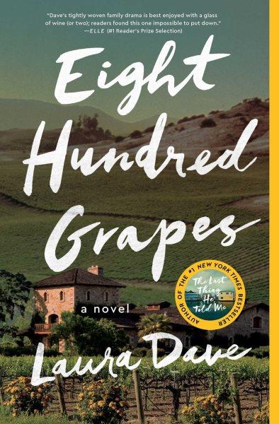 Eight hundred grapes : a novel / Laura Dave.