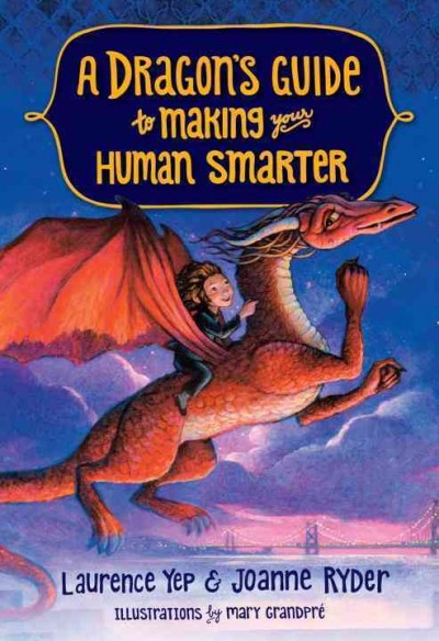 A dragon's guide to making your human smarter / Laurence Yep and Joanne Ryder ; illustrations by Mary GrandPré.