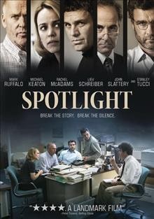 Spotlight  [videorecording (DVD)] / Open Road Films ; produced by Michael Sugar [and three others] ; written by Josh Singer & Tom McCarthy ; directed by Tom McCarthy.