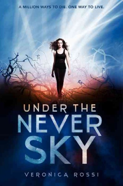 Under the never sky [electronic resource] / Veronica Rossi.