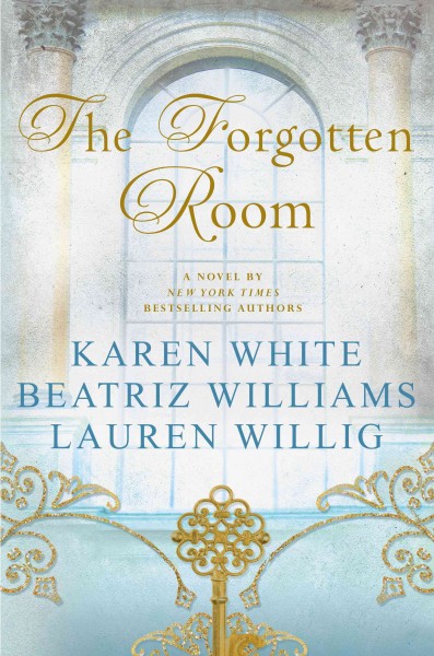 The forgotten room / Karen White, Beatriz Williams, Lauren Willig.