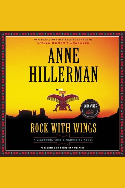 Rock with wings : a Leaphorn, Chee & Manuelito novel / Anne Hillerman.