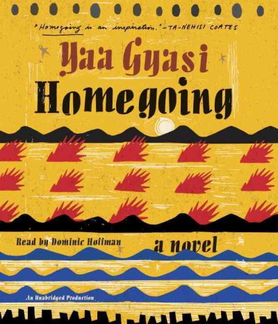Homegoing : a novel / Yaa Gyasi.