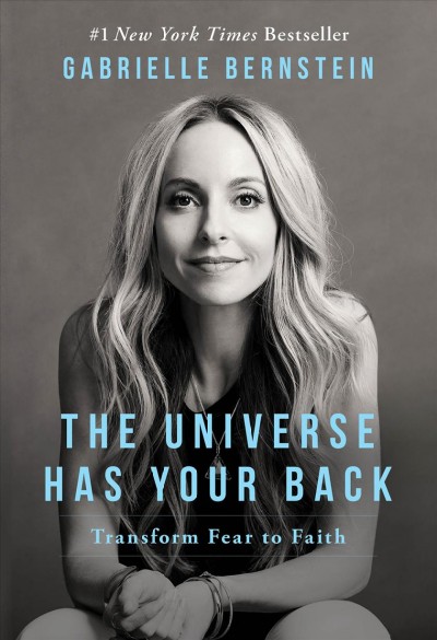 The universe has your back : transform fear to faith / Gabrielle Bernstein.