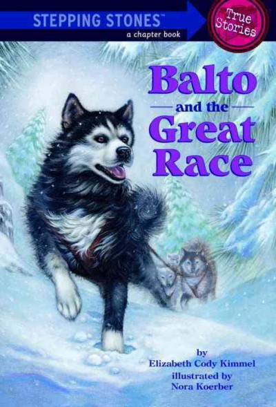 Balto and the great race / by Elizabeth Cody Kimmel ; illustrated by Nora Koerber.