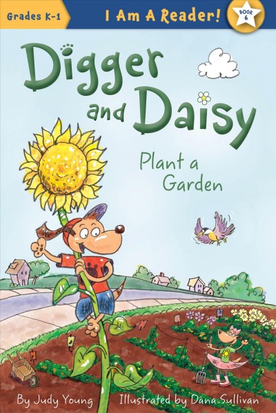 Digger and Daisy plant a garden / written by Judy Young ; illustrated by Dana Sullivan.