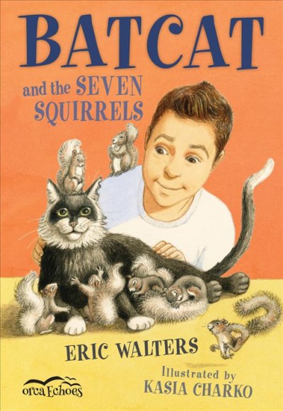 Batcat and the seven squirrels / Eric Walters ; illustrated by Kasia Charko.