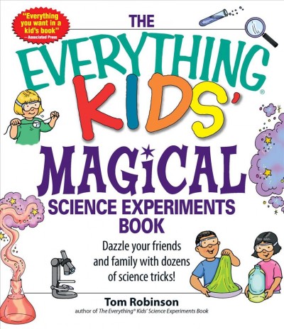 The everything kids' magical science experiments book / Tom Robinson ; puzzles by Beth L. Blair.