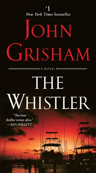 The whistler : a novel / John Grisham.