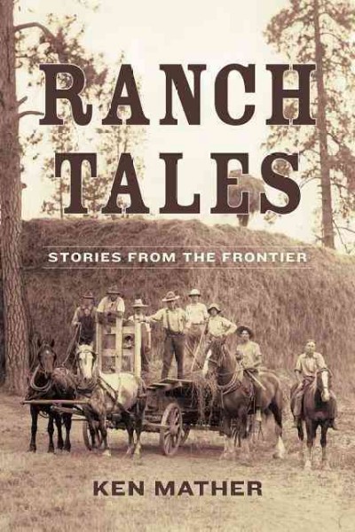 Ranch tales : stories from the frontier / Ken Mather ; Robert Dinwoodie, illustrator.