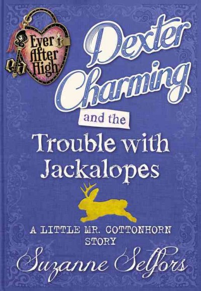 Dexter Charming and the trouble with jackalopes / Suzanne Selfors.