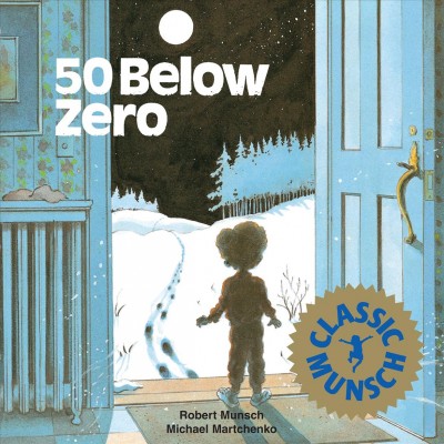 50 below zero / Robert Munsch ; illustrations by Michael Martchenko.