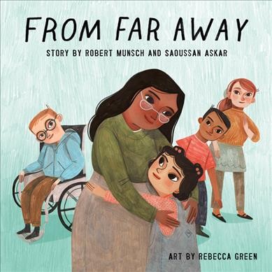 From far away / story by Robert Munsch and Saoussan Askar ; art by Rebecca Green.