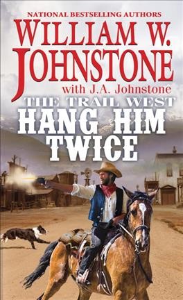 Hang him twice / William W. Johnstone with J.A. Johnstone.