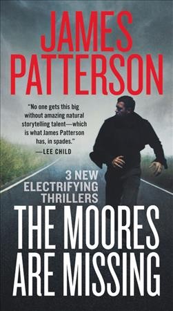 The Moores are missing : thrillers / James Patterson with Loren D. Estleman, Sam Hawken, and Ed Chatterton.