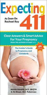 Expecting 411 : clear answers and smart advice for your pregnancy / Michele Hakaka, M>D. , Ari Brown, M.D 