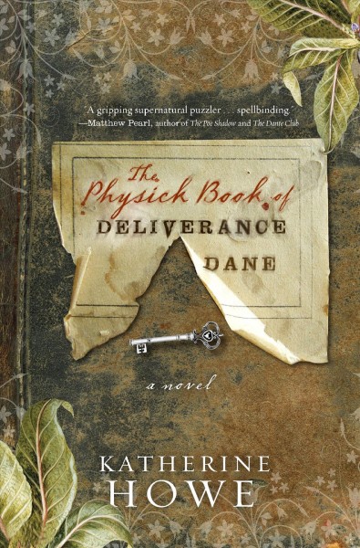The physick book of Deliverance Dane : a novel / by Katherine Howe.