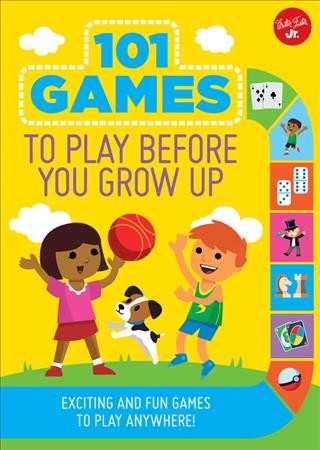 101 games to play before you grow up / written by Joe Rhatigan ; illustrated by Diego Vaisberg