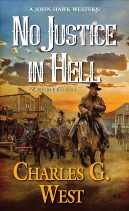 No justice in Hell / Charles G. West.