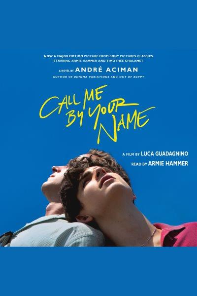 Call me by your name : a novel / André Aciman.