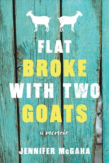 Flat Broke with Two Goats : a Memoir.