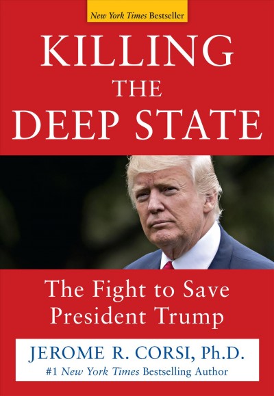Killing the Deep State : the fight to save President Trump / Jerome R. Corsi, Ph.D.